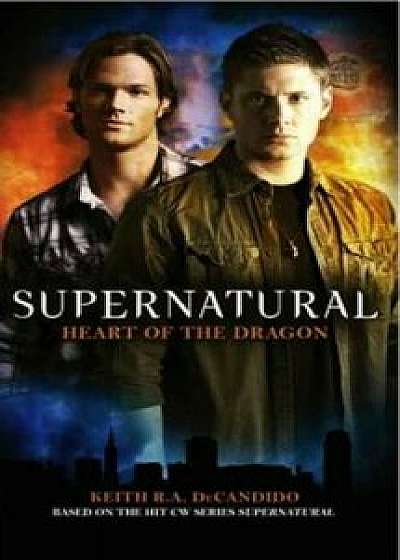 Supernatural: Heart of the Dragon, Paperback/Keith R. a. DeCandido