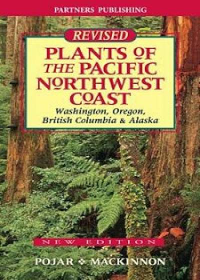 Plants of the Pacific Northwest Coast, Paperback/Jim Pojar