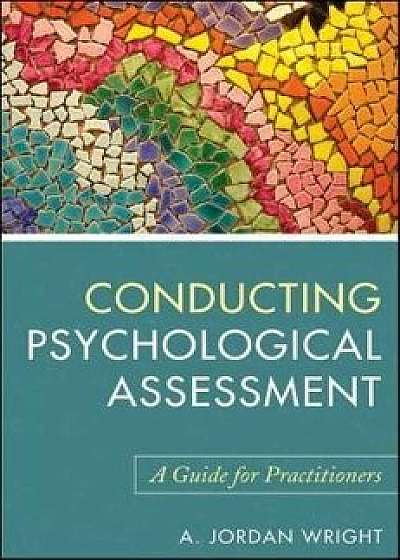 Conducting Psychological Assessment: A Guide for Practitioners, Paperback/A. Jordan Wright