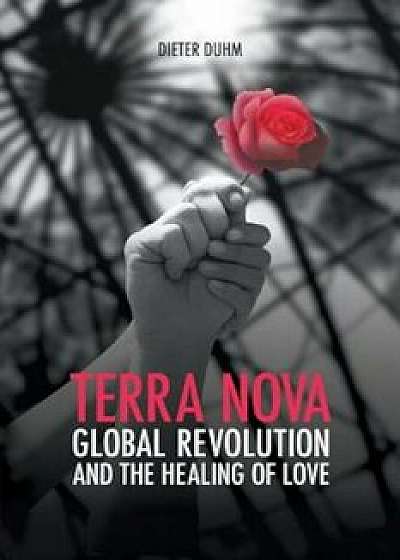 Terra Nova. Global Revolution and the Healing of Love, Paperback/Dieter Duhm