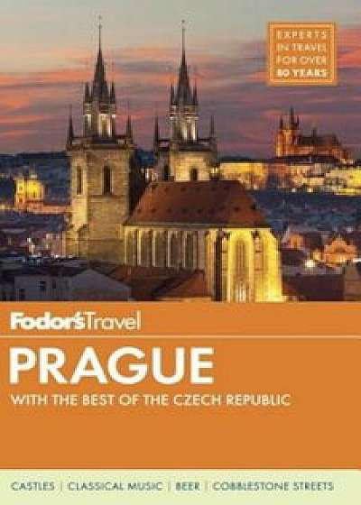 Fodor's Prague: With the Best of the Czech Republic, Paperback/Fodor's Travel Guides