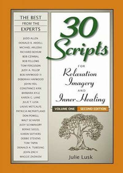 30 Scripts for Relaxation, Imagery & Inner Healing Volume 1 - Second Edition, Paperback/Julie T. Lusk