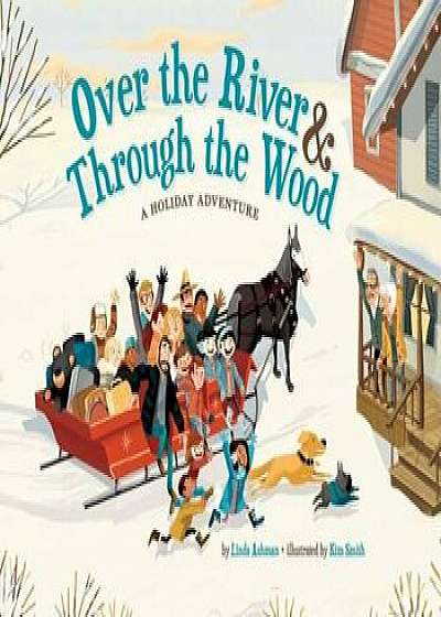 Over the River & Through the Wood: A Holiday Adventure, Hardcover/Linda Ashman