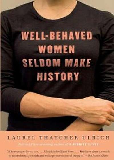 Well-Behaved Women Seldom Make History, Paperback/Laurel Thatcher Ulrich