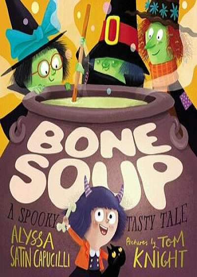 Bone Soup: A Spooky, Tasty Tale, Hardcover/Alyssa Satin Capucilli