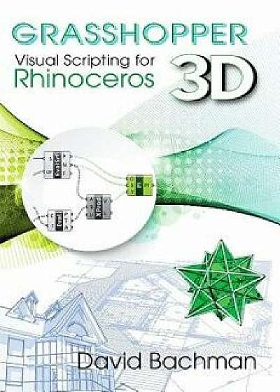 Grasshopper: Visual Scripting for Rhinoceros 3D, Paperback/David Bachman