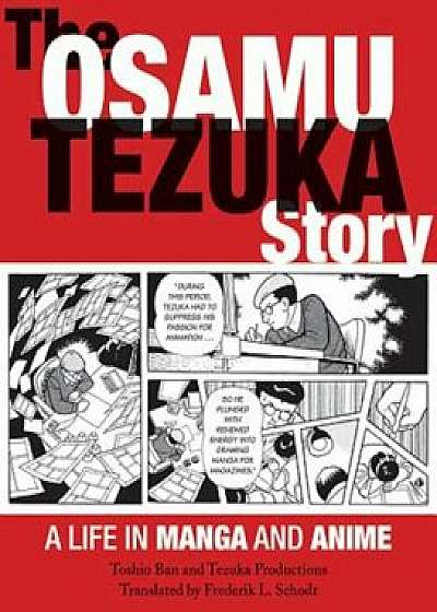 The Osamu Tezuka Story: A Life in Manga and Anime, Paperback/Toshio Ban