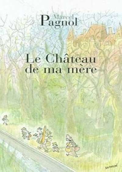 Le Chateau de Ma Mere, Paperback/Marcel Pagnol
