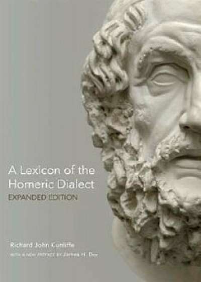A Lexicon of the Homeric Dialect: Expanded Edition, Paperback/Richard John Cunliffe