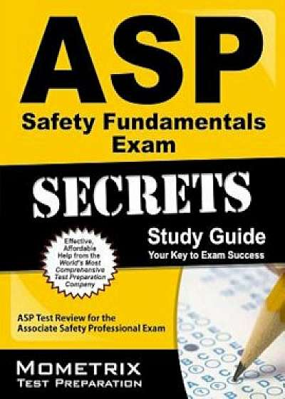 ASP Safety Fundamentals Exam Secrets, Study Guide: ASP Test Review for the Associate Safety Professional Exam, Paperback/Mometrix Media