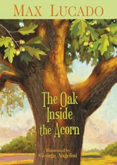 The Oak Inside the Acorn, Paperback/Max Lucado