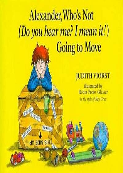 Alexander, Who's Not (Do You Hear Me' I Mean It!) Going to Move, Hardcover/Judith Viorst