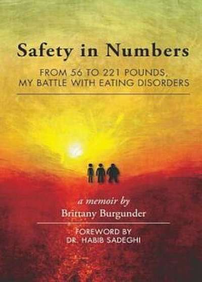 Safety in Numbers: From 56 to 221 Pounds, My Battle with Eating Disorders -- A Memoir, Paperback/Brittany Burgunder