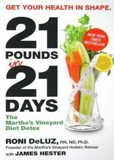 21 Pounds in 21 Days: The Martha's Vineyard Diet Detox, Paperback/Roni Deluz
