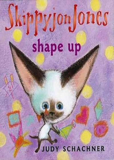 Skippyjon Jones Shape Up, Hardcover/Judy Schachner