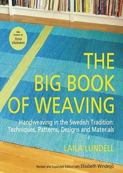 The Big Book of Weaving: Handweaving in the Swedish Tradition: Techniques, Patterns, Designs and Materials, Paperback/Laila Lundell