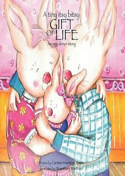 A Tiny Itsy Bitsy Gift of Life, an Egg Donor Story, Paperback/Carmen Martinez-Jover