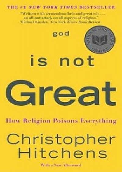 God Is Not Great: How Religion Poisons Everything, Paperback/Christopher Hitchens
