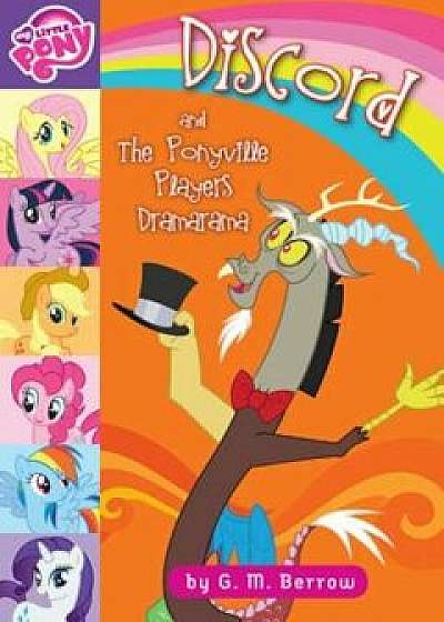 My Little Pony: Discord and the Ponyville Players Dramarama, Paperback/G. M. Berrow