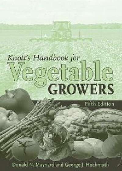 Knott's Handbook for Vegetable Growers, Paperback (5th Ed.)/Donald N. Maynard
