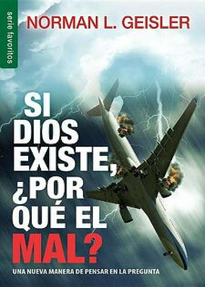 Si Dios Existe, Por Que' El Mal' = If God, Why Evil', Paperback/Norman L. Geisler