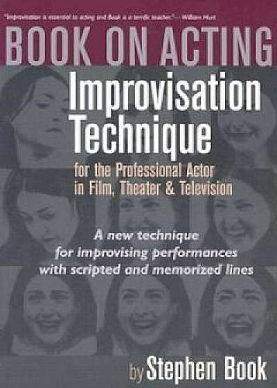 Book on Acting: Improvising Acting While Speaking Scripted Lines, Paperback/Stephen A. Book