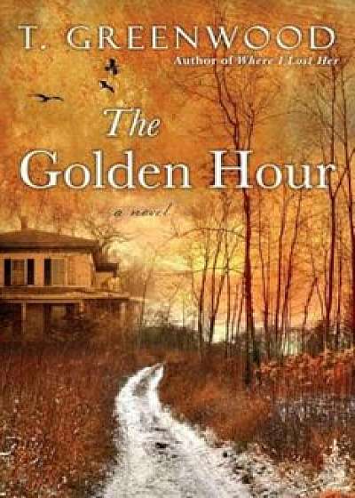 The Golden Hour, Paperback/T. Greenwood