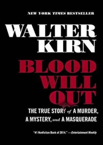 Blood Will Out: The True Story of a Murder, a Mystery, and a Masquerade, Paperback/Walter Kirn