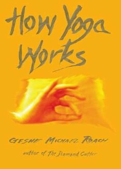 How Yoga Works, Paperback/Geshe Michael Roach