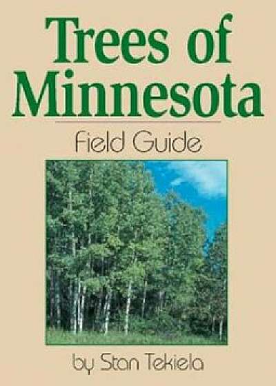 Trees of Minnesota Field Guide, Paperback/Stan Tekiela