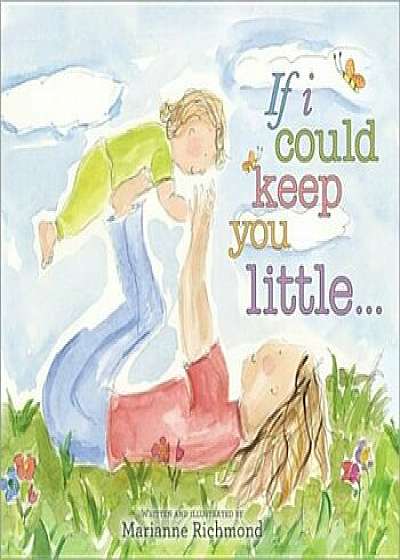 If I Could Keep You Little..., Hardcover/Marianne Richmond