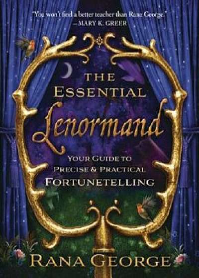 The Essential Lenormand: Your Guide to Precise & Practical Fortunetelling, Paperback/Rana George