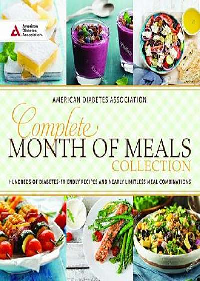 Complete Month of Meals Collection: Hundreds of Diabetes Friendly Recipes and Nearly Limitless Meal Combinations, Hardcover/American Diabetes Association
