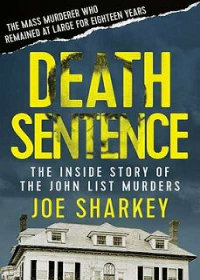 Death Sentence: The Inside Story of the John List Murders, Paperback/Joe Sharkey