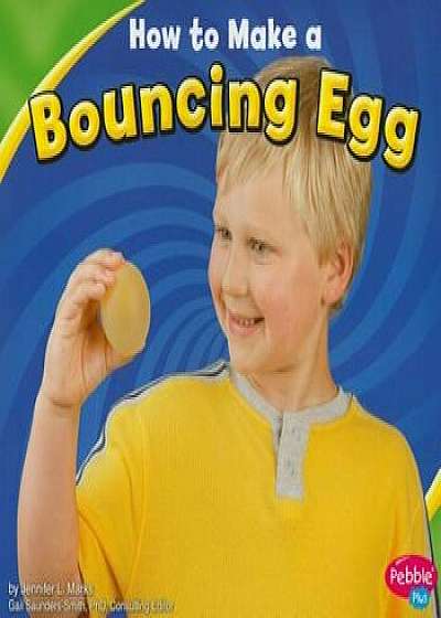 Coperta cărții How to Make a Bouncing Egg, Paperback/Jennifer L. Marks