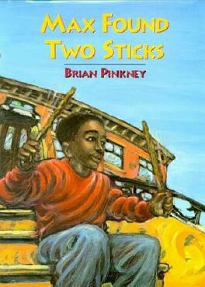 Max Found Two Sticks, Hardcover/Brian Pinkney