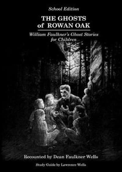 The Ghosts of Rowan Oak: School Edition, Paperback/Willie Morris
