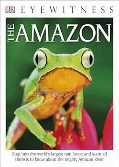 DK Eyewitness Books: The Amazon, Paperback/DK Publishing