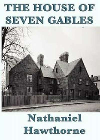 The House of Seven Gables, Paperback/Nathaniel Hawthorne