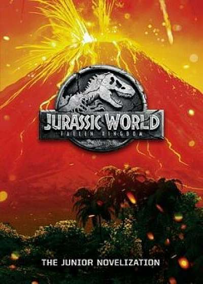 Jurassic World: Fallen Kingdom: The Junior Novelization (Jurassic World: Fallen Kingdom), Paperback/David Lewman
