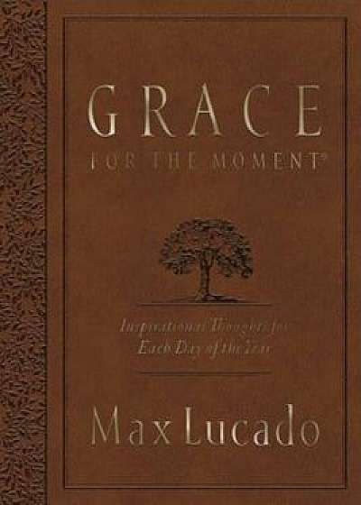 Grace for the Moment: Inspirational Thoughts for Each Day of the Year, Paperback/Max Lucado