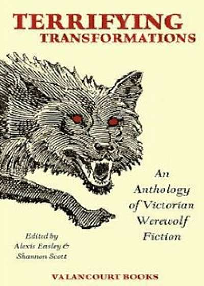 Terrifying Transformations: An Anthology of Victorian Werewolf Fiction, 1838-1896, Paperback/Bram Stoker