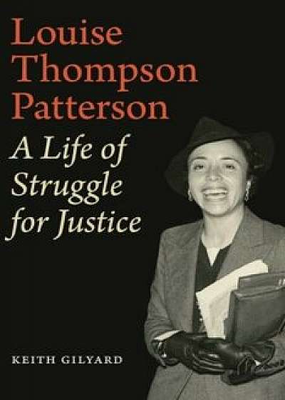 Coperta cărții Louise Thompson Patterson: A Life of Struggle for Justice, Paperback/Keith Gilyard