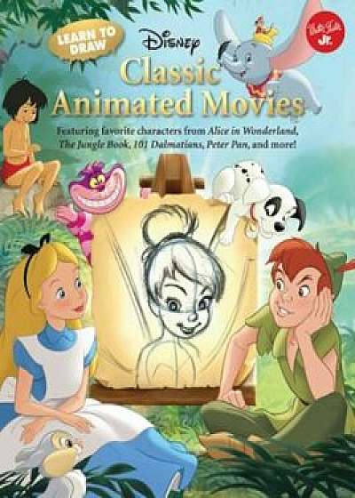 Learn to Draw Disney's Classic Animated Movies: Featuring Favorite Characters from Alice in Wonderland, the Jungle Book, 101 Dalmatians, Peter Pan, an, Paperback/DisneyStorybook Artists