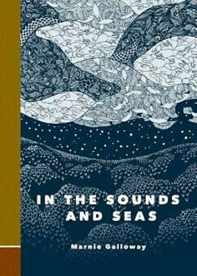 In the Sounds and Seas, Hardcover/Marnie Galloway