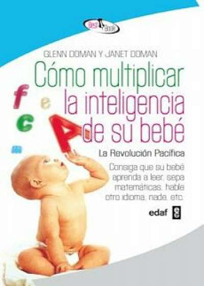 Como Multiplicar La Inteligencia de Su Bebe, Paperback/Glenn Doman