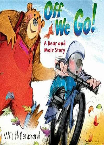 Off We Go!: A Bear and Mole Story, Paperback/Will Hillenbrand