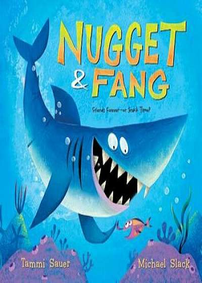 Nugget and Fang: Friends Forever--Or Snack Time', Hardcover/Tammi Sauer