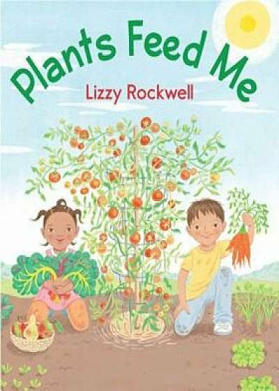 Plants Feed Me, Paperback/Lizzy Rockwell