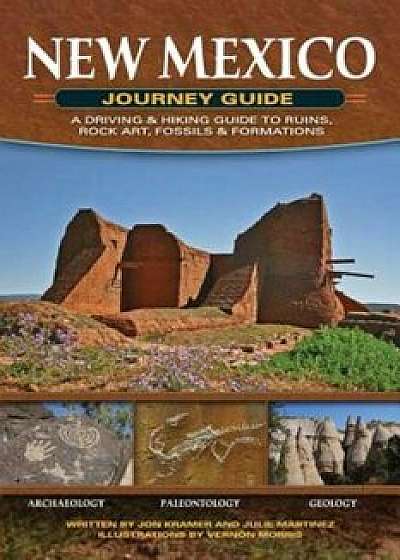 New Mexico Journey Guide: A Driving & Hiking Guide to Ruins, Rock Art, Fossils & Formations, Paperback/Jon Kramer
